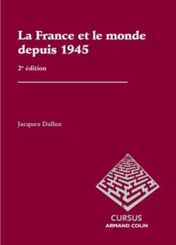 Couverture du livre « La France et le monde depuis 1945 (2e édition) » de Jacques Dalloz aux éditions Armand Colin