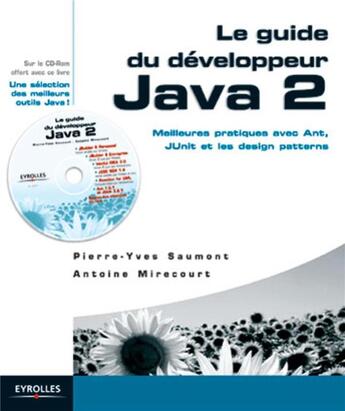 Couverture du livre « Le guide du développeur Java 2 : Meilleures pratiques avec Ant, JUnit et les design patterns » de Pierre-Yves Saumont et Antoine Mirecourt aux éditions Eyrolles