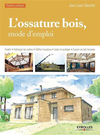 Couverture du livre « L'ossature bois ; mode d'emploi » de Jean-Louis Valentin aux éditions Eyrolles