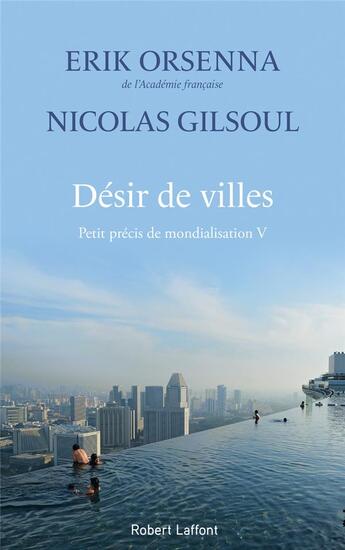 Couverture du livre « Petit précis de mondialisation Tome 5 : Désir de villes » de Erik Orsenna et Nicolas Gilsoul aux éditions Robert Laffont