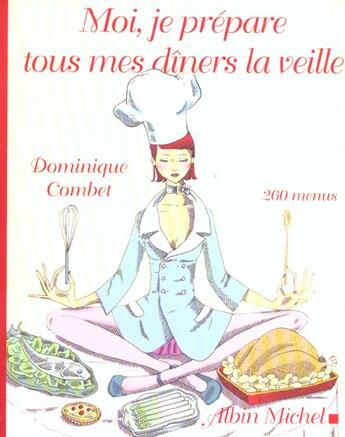 Couverture du livre « Moi, je prepare tous mes diners la veille - 260 menus » de Dominique Combet aux éditions Albin Michel