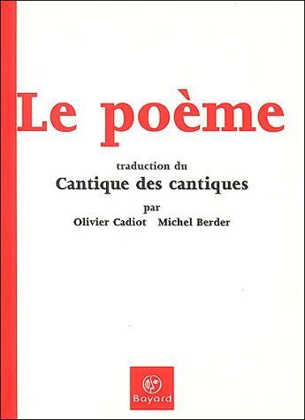 Couverture du livre « Le poème ; traduction du cantique des cantiques » de Olivier Cadiot et Michel Berder aux éditions Bayard