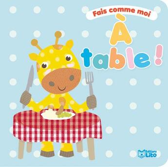 Couverture du livre « Fais comme moi ; à table ! » de  aux éditions Lito