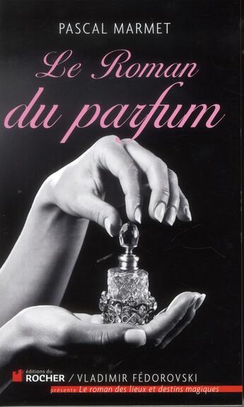 Couverture du livre « Le roman du parfum » de Pascal Marmet aux éditions Rocher