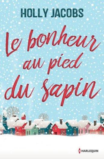 Couverture du livre « Le bonheur au pied du sapin » de Holly Jacobs aux éditions Harlequin