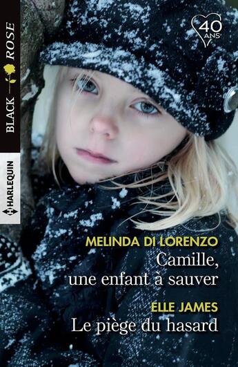 Couverture du livre « Camille, une enfant à sauver ; le piège du hasard » de Elle James et Melinda Di Lorenzo aux éditions Harlequin