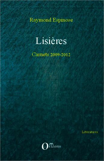 Couverture du livre « Lisières : Carnets 2009-2012 » de Espinose Raymond aux éditions Orizons