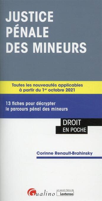 Couverture du livre « Justice pénale des mineurs : 13 fiches pour décrypter le parcours pénal des mineurs (2e édition) » de Corinne Renault-Brahinsky aux éditions Gualino