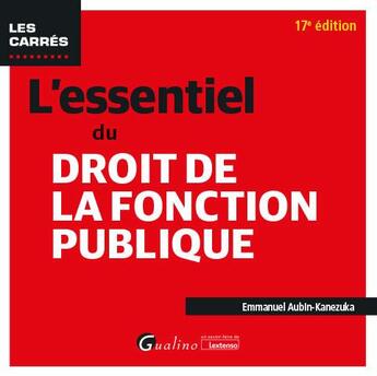 Couverture du livre « L'essentiel du droit de la fonction publique (17e édition) » de Emmanuel Aubin-Kanezuka aux éditions Gualino