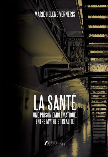 Couverture du livre « La Santé : une prison emblématique, entre mythe et réalité » de Marie-Helene Verneris aux éditions Amalthee