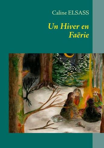 Couverture du livre « Un hiver en Faërie » de Caline Elsass aux éditions Books On Demand