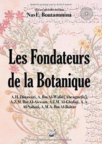 Couverture du livre « Les fondateurs de la botanique ; oeuvres universelles de l'Islam » de Nas E. Boutammina aux éditions Books On Demand