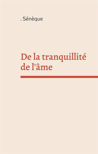 Couverture du livre « De la tranquillité de l'âme » de Sénèque aux éditions Books On Demand