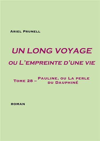 Couverture du livre « Un long voyage ou l'empreinte d'une vie t.28 : Pauline, ou la perle du Dauphiné » de Ariel Prunell aux éditions Books On Demand