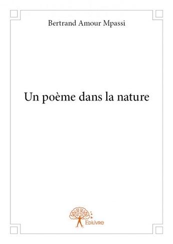 Couverture du livre « Un poème dans la nature » de Bertrand Amour Mpass aux éditions Edilivre