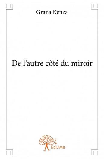 Couverture du livre « De l'autre côté du miroir » de Grana Kenza aux éditions Edilivre