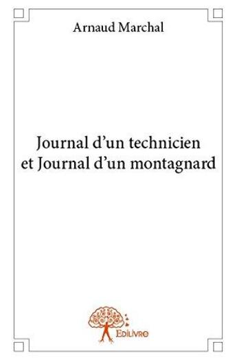 Couverture du livre « Journal d'un technicien et journal d'un montagnard » de Marchal Arnaud aux éditions Edilivre