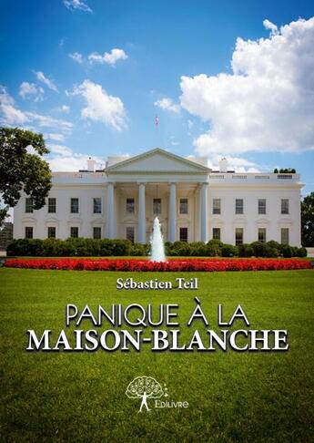 Couverture du livre « Panique à la Maison-Blanche » de Sebastien Teil aux éditions Edilivre