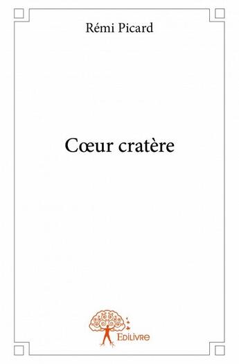 Couverture du livre « Coeur cratère » de Remi Picard aux éditions Edilivre