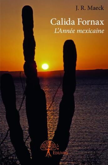 Couverture du livre « Calida Fornax ; l'année mexicaine » de J. R. Maeck aux éditions Edilivre