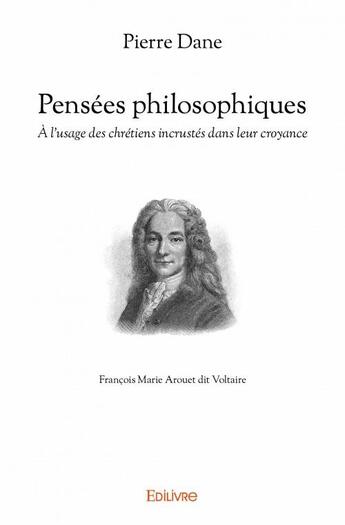 Couverture du livre « Pensées philosophiques ; à l'usage des chrétiens incrustés dans leur croyance » de Pierre Dane aux éditions Edilivre