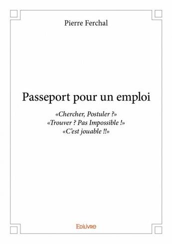 Couverture du livre « Passeport pour un emploi » de Pierre Ferchal aux éditions Edilivre