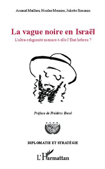 Couverture du livre « La vague noire en Israël ; l'ultra-religiosité menace-t-elle l'Etat hébreu ? » de Arnaud Mailhos et Juliette Simonin et Nicolas Meunier aux éditions L'harmattan