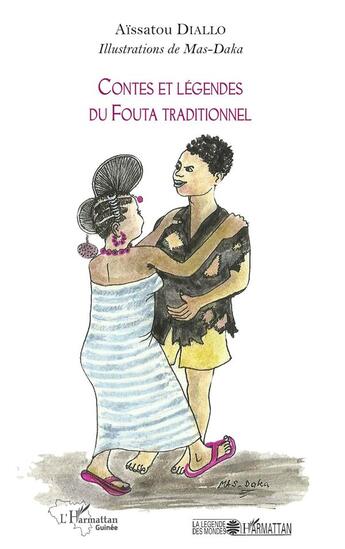 Couverture du livre « Contes et légendes du Fouta traditionnel » de Aissatou Diallo et Mas-Daka aux éditions L'harmattan