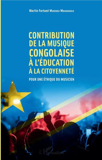 Couverture du livre « Contribution de la musique congolaise à l'éducation, à la citoyenneté ; pour une éthique du musicien » de Matin Fortune Mukendji Mbandakulu aux éditions L'harmattan