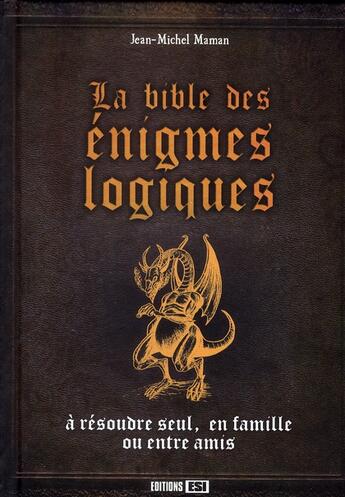 Couverture du livre « La bible des énigmes logiques ; à résoudre seul, en famille ou entre amis » de Maman Jean-Mich aux éditions Editions Esi