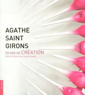 Couverture du livre « Agathe Saint Girons, vingt ans de création » de Michele Heuze-Joanno aux éditions Le Livre D'art