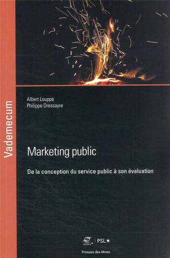 Couverture du livre « Marketing public : de la conception du service public à son évaluation » de Albert Louppe et Philippe Dressayre aux éditions Presses De L'ecole Des Mines