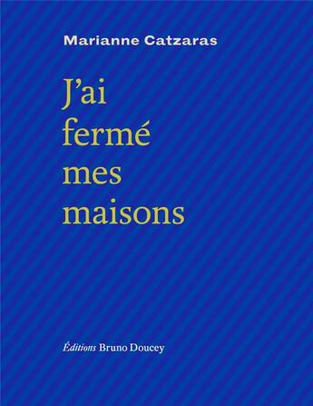 Couverture du livre « J'ai ferme mes maisons » de Marianne Catzaras aux éditions Bruno Doucey