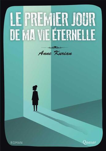 Couverture du livre « Le premier jour de ma vie éternelle » de Anne Kurian aux éditions Quasar