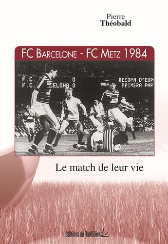 Couverture du livre « FC Barcelone - FC Metz 1984 » de Theobald Pierre aux éditions Editions Du Quotidien