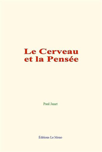 Couverture du livre « Le cerveau et la pensee » de Paul Janet aux éditions Le Mono