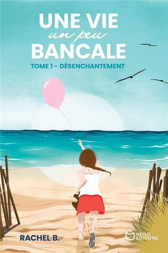 Couverture du livre « Une vie un peu bancale Tome 1 : désenchantement » de Rachel B. aux éditions Hello Editions