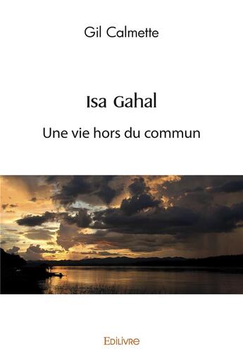 Couverture du livre « Isa gahal - une vie hors du commun » de Calmette Gil aux éditions Edilivre