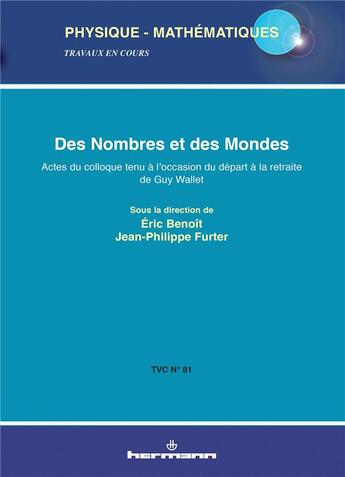 Couverture du livre « Des nombres et des mondes ; actes du colloque tenu à l'occasion du départ à la retraite de Guy Wallet » de Eric Benoit et Collectif et Jean-Philippe Furter aux éditions Hermann