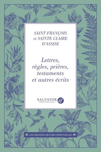 Couverture du livre « Lettres, règles, prières, testaments et autre récits » de Saint François Dâ'Assise et Sainte Claire Dâ'Assise aux éditions Salvator