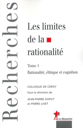 Couverture du livre « Les limites de la rationalité colloque de Cerisy » de Jean-Pierre Dupuy et Colloque De Cerisy et Pierre Livet aux éditions La Decouverte