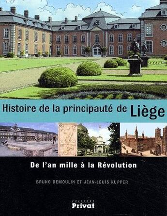 Couverture du livre « Histoire de la principauté de Liège; de l'an mille à la Révolution » de Jean-Louis Kupper et Bruno Demoulin aux éditions Privat