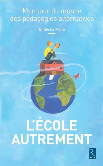 Couverture du livre « L'école autrement ; mon tour du monde des pédagogies alternatives » de Marc Majewski et Emile Le Menn aux éditions Retz