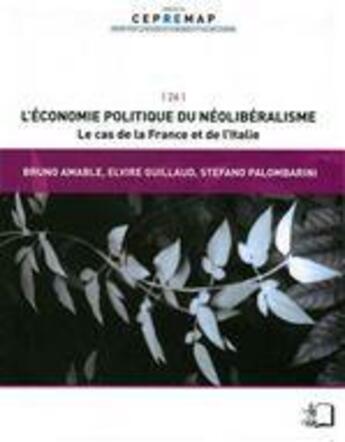 Couverture du livre « L'économie politique du néoliberalisme ; le cas de la France et de l'Italie » de Elvire Guillaud et Stefano Palombarini et Bruno Amable aux éditions Rue D'ulm