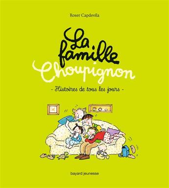 Couverture du livre « La famille Choupignon T.1 ; histoires de tous les jours » de Roser Capdevila et Marie Aubinais et Gwenaelle Boulet et Marine Gerald aux éditions Bayard Jeunesse