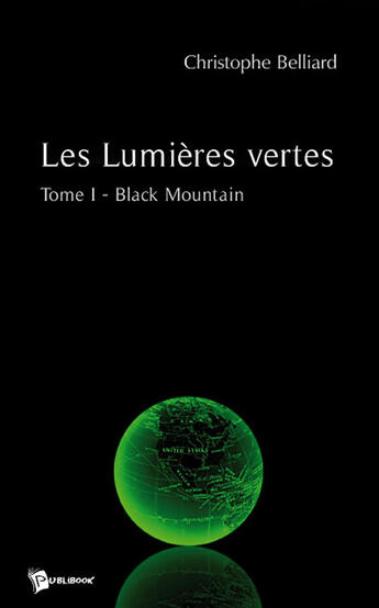 Couverture du livre « Les lumières vertes Tome 1 ; black mountain » de Christophe Belliard aux éditions Publibook