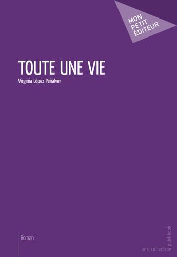 Couverture du livre « Toute une vie » de Virginia Lopez Penalver aux éditions Publibook