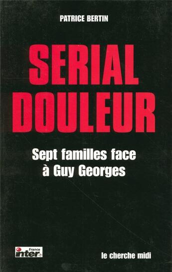 Couverture du livre « Serial douleur sept familles face à Guy Georges » de Patrice Bertin aux éditions Cherche Midi