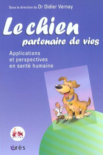 Couverture du livre « Le chien, partenaire de vies - applications et perspectives en sante humaine » de Didier Vernay aux éditions Eres