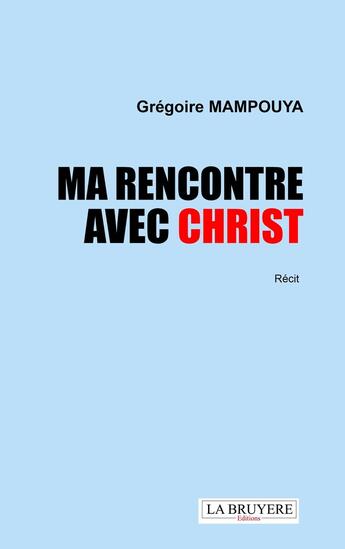 Couverture du livre « Ma rencontre avec Christ » de Gregoire Mampouya aux éditions La Bruyere